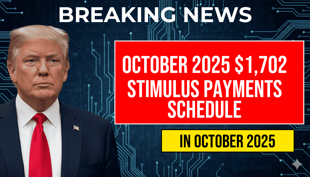 October 2025 Schedule for $1,702 Stimulus Payments to Seniors and All Eligible Recipients